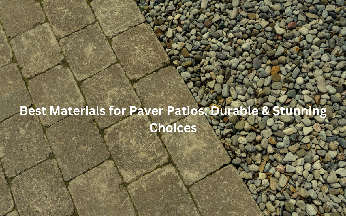 Best Materials for Paver Patios