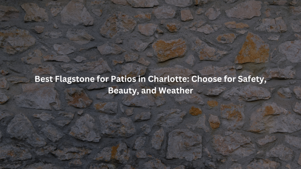 Best Flagstone for Patios